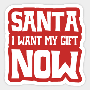 Santa, I want my gift now Sticker